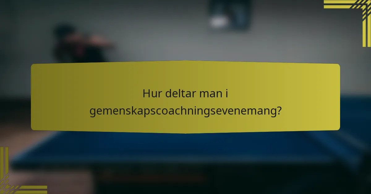 Hur deltar man i gemenskapscoachningsevenemang?