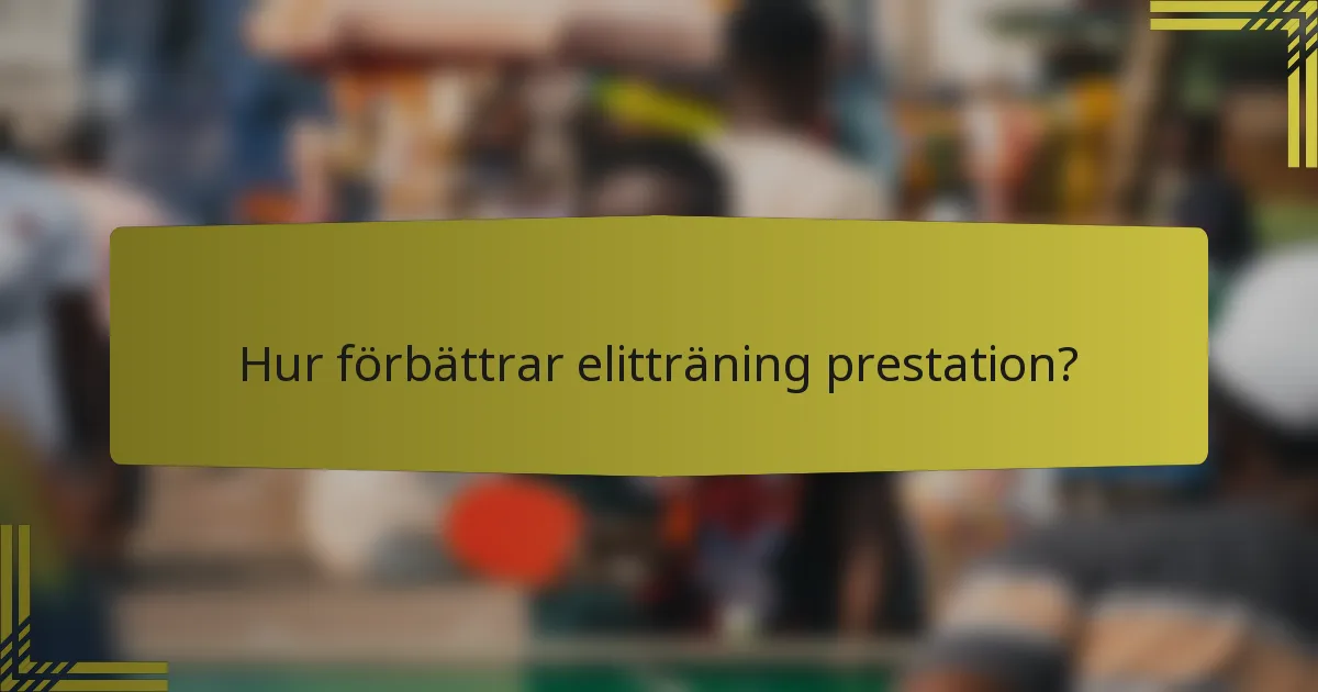 Hur förbättrar elitträning prestation?
