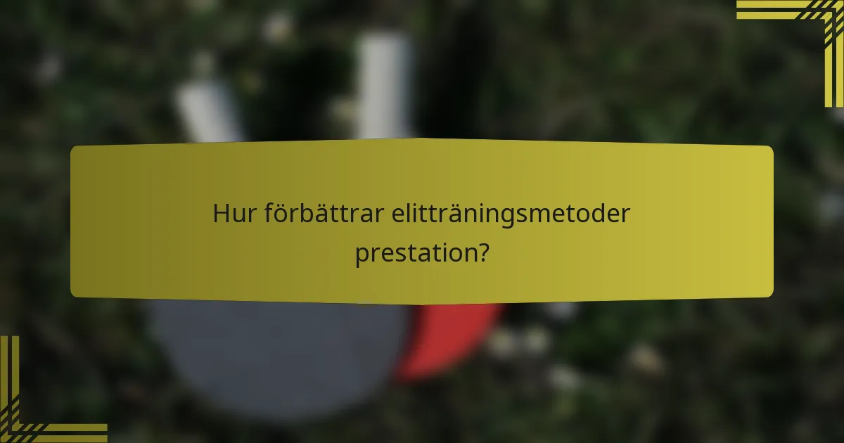 Hur förbättrar elitträningsmetoder prestation?