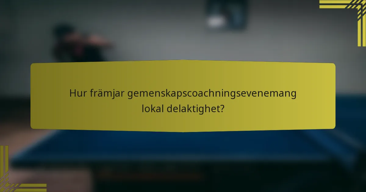 Hur främjar gemenskapscoachningsevenemang lokal delaktighet?