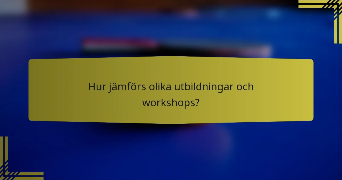 Hur jämförs olika utbildningar och workshops?