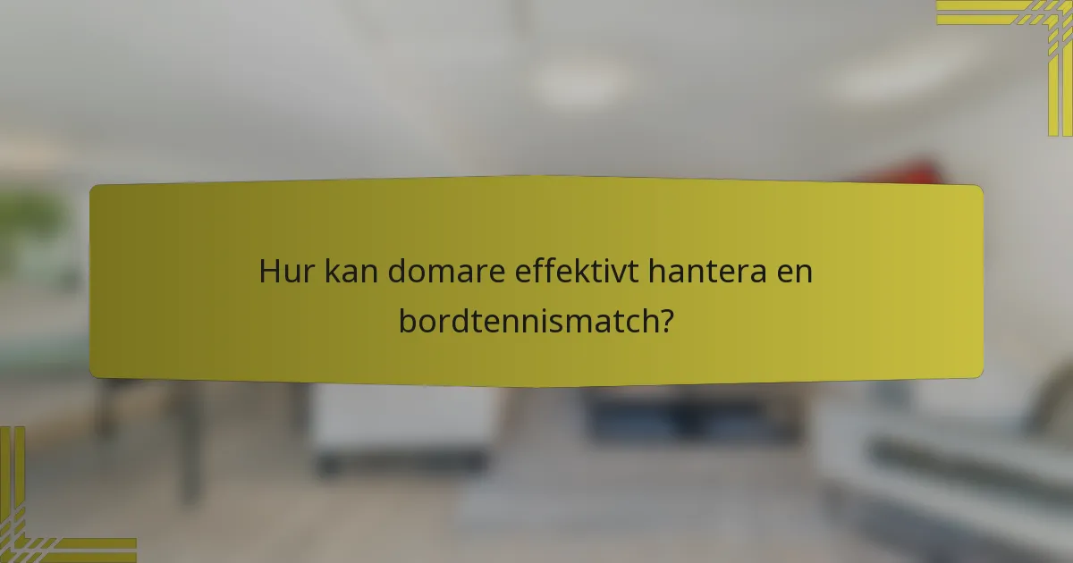 Hur kan domare effektivt hantera en bordtennismatch?