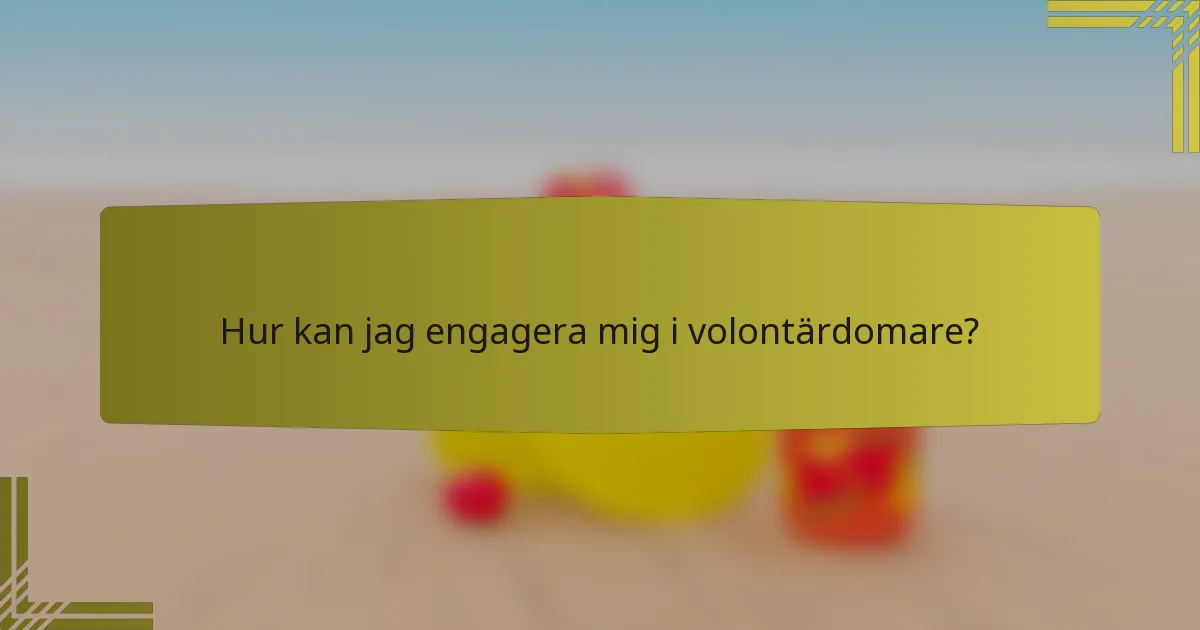 Hur kan jag engagera mig i volontärdomare?