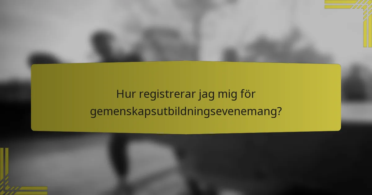 Hur registrerar jag mig för gemenskapsutbildningsevenemang?