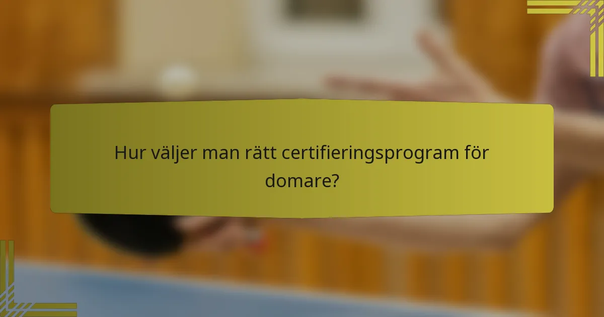 Hur väljer man rätt certifieringsprogram för domare?