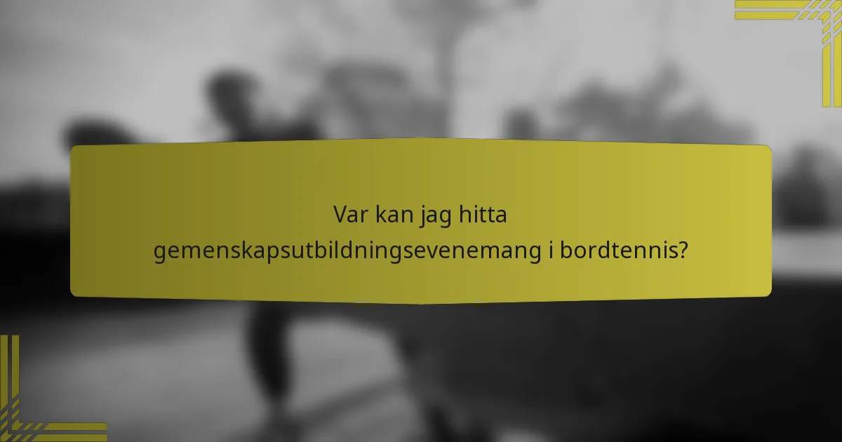 Var kan jag hitta gemenskapsutbildningsevenemang i bordtennis?