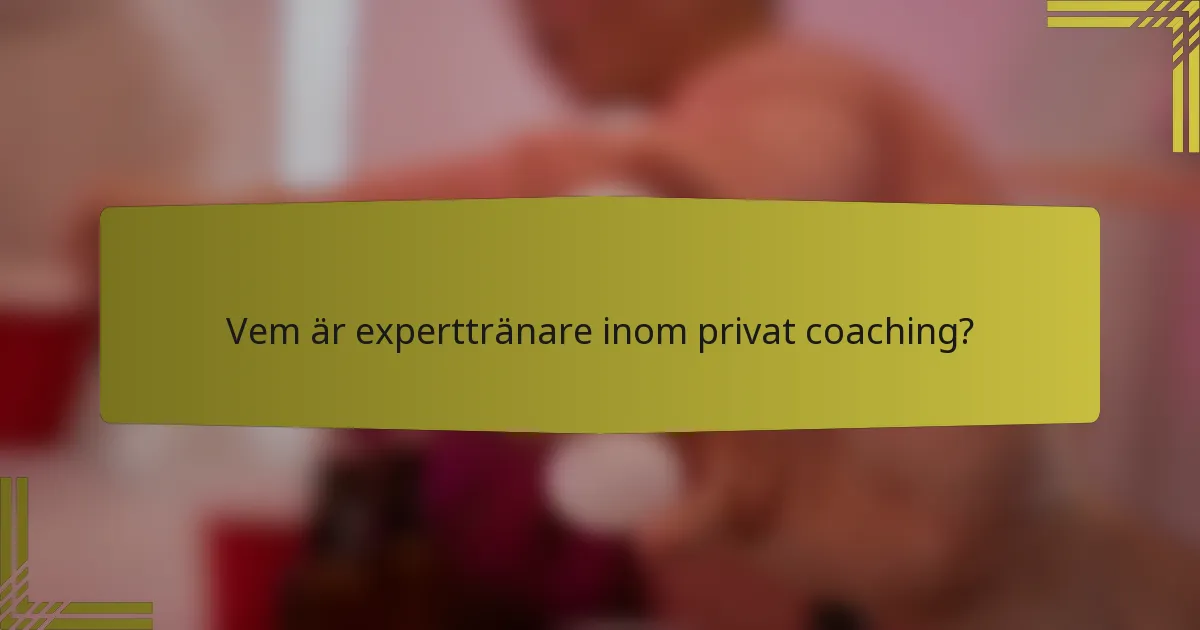 Vem är experttränare inom privat coaching?
