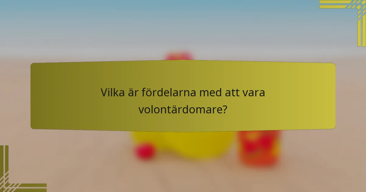 Vilka är fördelarna med att vara volontärdomare?