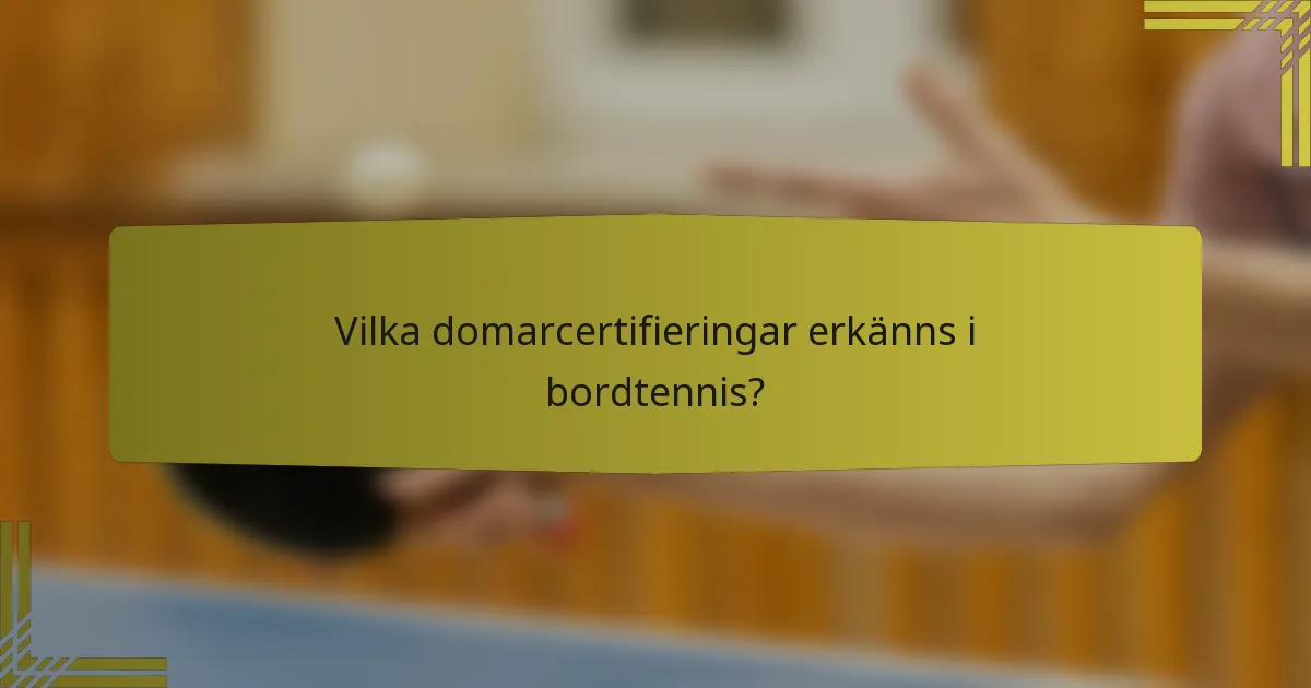 Vilka domarcertifieringar erkänns i bordtennis?