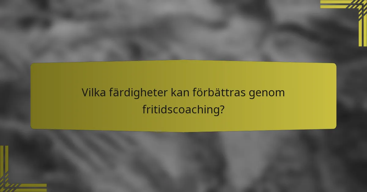 Vilka färdigheter kan förbättras genom fritidscoaching?