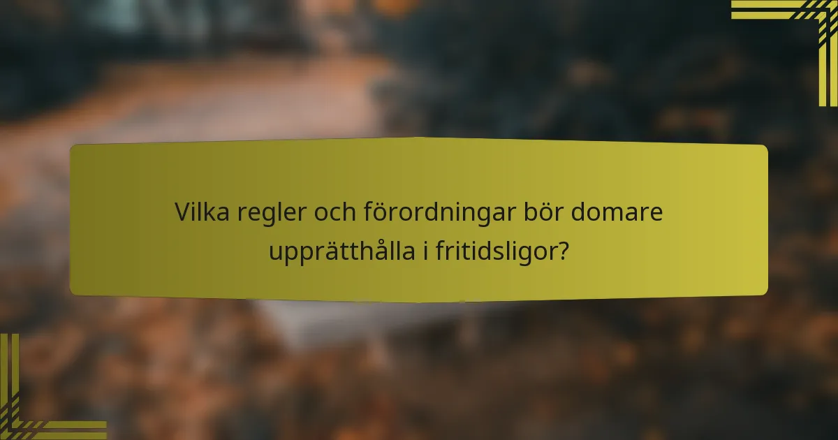 Vilka regler och förordningar bör domare upprätthålla i fritidsligor?