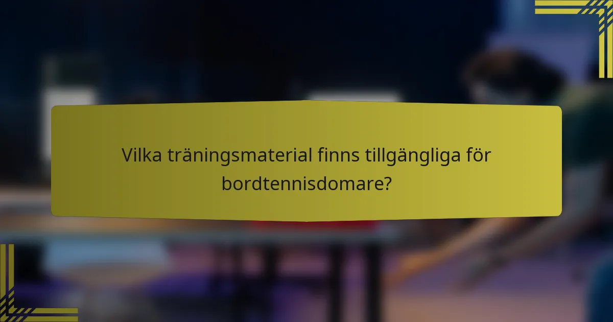 Vilka träningsmaterial finns tillgängliga för bordtennisdomare?