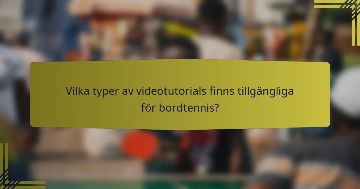 Vilka typer av videotutorials finns tillgängliga för bordtennis?