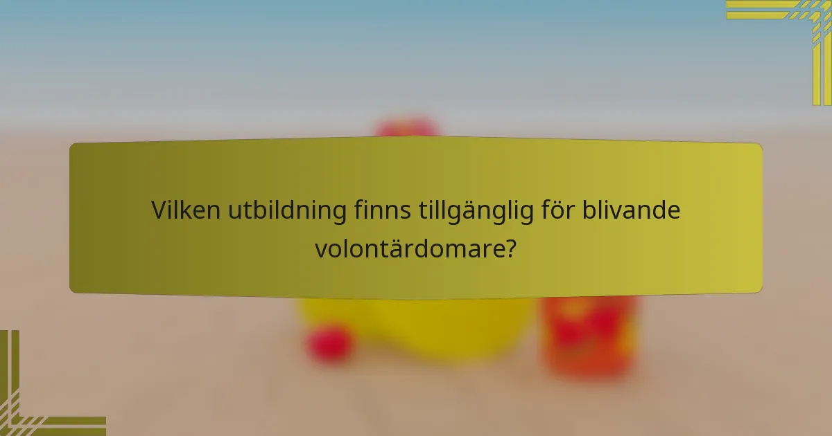 Vilken utbildning finns tillgänglig för blivande volontärdomare?